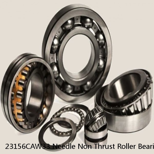 23156CAW33 Needle Non Thrust Roller Bearings