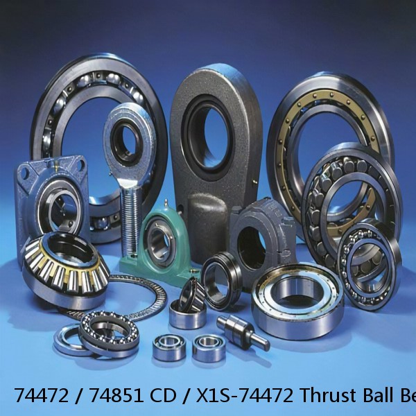 74472 / 74851 CD / X1S-74472 Thrust Ball Bearings